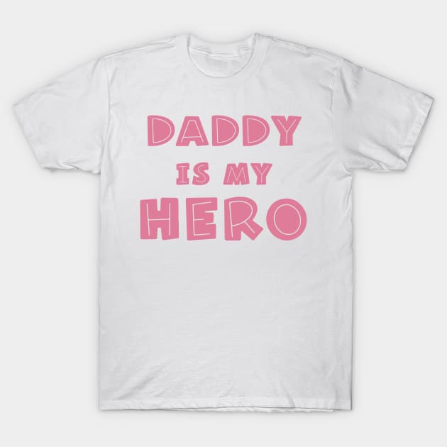 Daddy Is My Hero T-Shirt by Ebhar